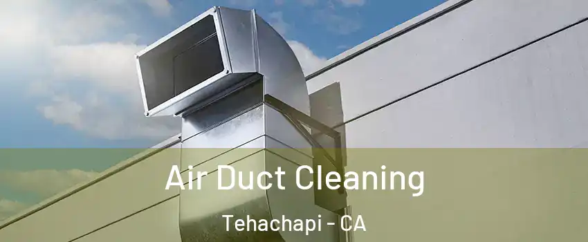 Air Duct Cleaning Tehachapi - CA