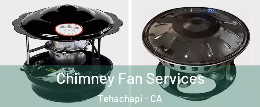  Chimney Fan Services Tehachapi - CA