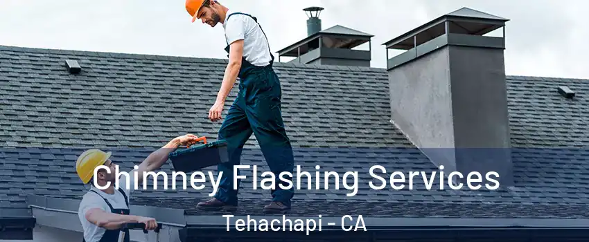 Chimney Flashing Services Tehachapi - CA
