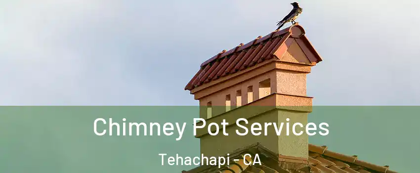 Chimney Pot Services Tehachapi - CA