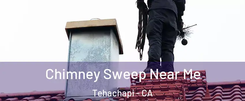  Chimney Sweep Near Me Tehachapi - CA