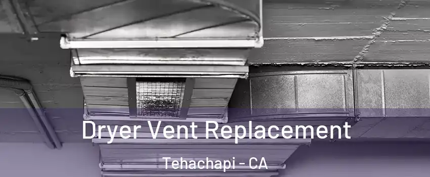  Dryer Vent Replacement Tehachapi - CA
