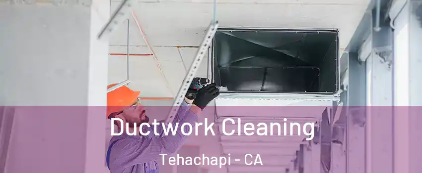  Ductwork Cleaning Tehachapi - CA