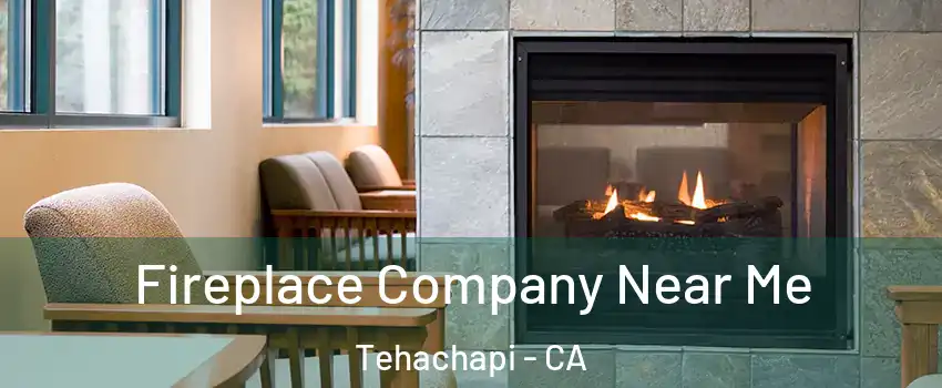  Fireplace Company Near Me Tehachapi - CA
