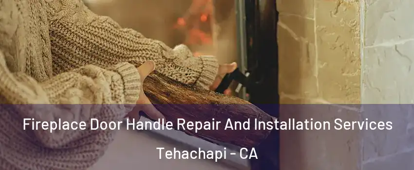  Fireplace Door Handle Repair And Installation Services Tehachapi - CA