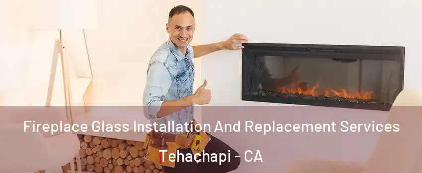  Fireplace Glass Installation And Replacement Services Tehachapi - CA