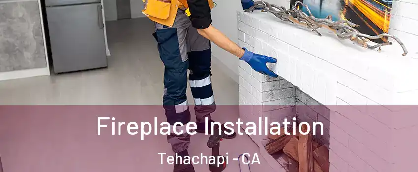  Fireplace Installation Tehachapi - CA