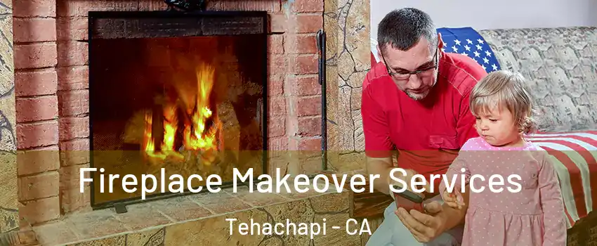  Fireplace Makeover Services Tehachapi - CA