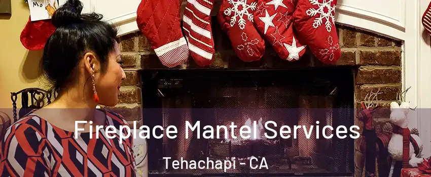  Fireplace Mantel Services Tehachapi - CA