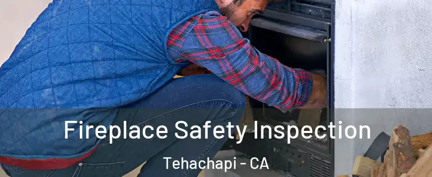  Fireplace Safety Inspection Tehachapi - CA
