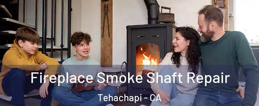  Fireplace Smoke Shaft Repair Tehachapi - CA