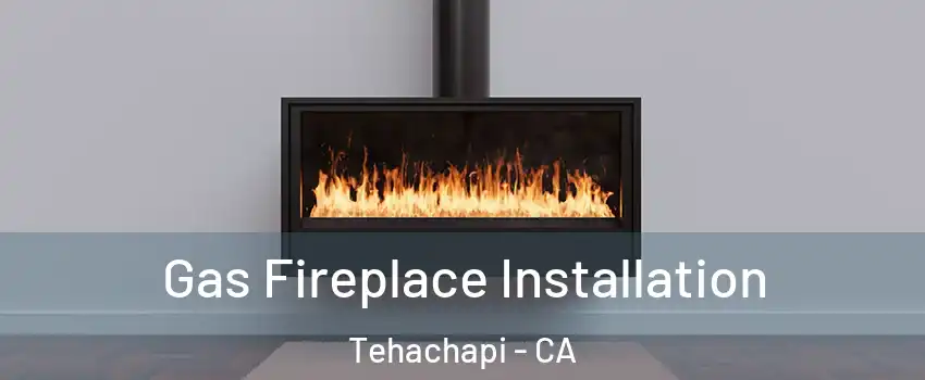  Gas Fireplace Installation Tehachapi - CA