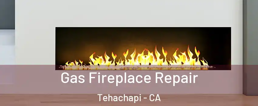  Gas Fireplace Repair Tehachapi - CA