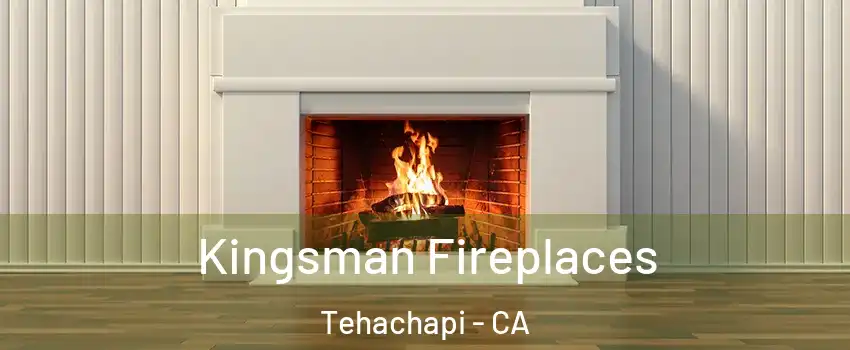  Kingsman Fireplaces Tehachapi - CA