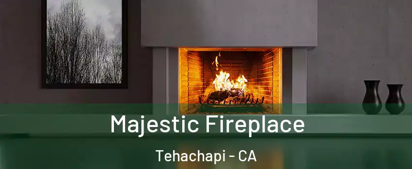  Majestic Fireplace Tehachapi - CA
