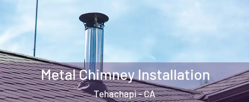  Metal Chimney Installation Tehachapi - CA