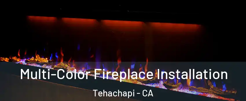  Multi-Color Fireplace Installation Tehachapi - CA