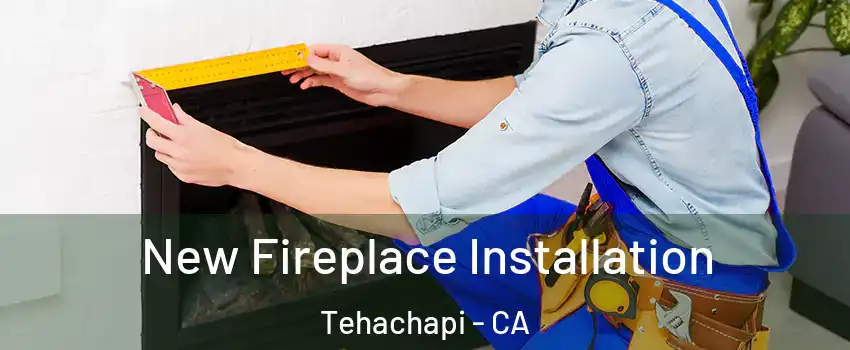  New Fireplace Installation Tehachapi - CA