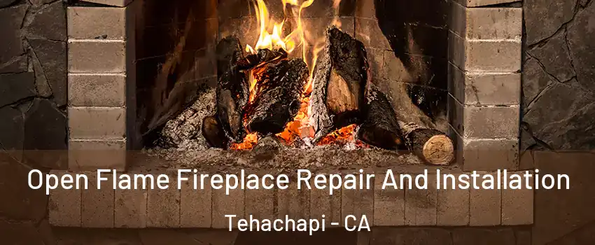  Open Flame Fireplace Repair And Installation Tehachapi - CA
