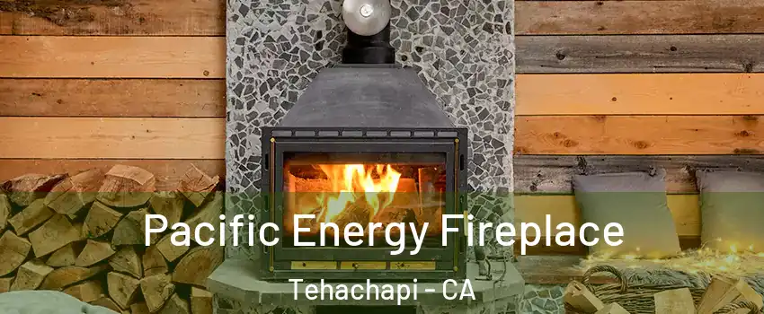  Pacific Energy Fireplace Tehachapi - CA