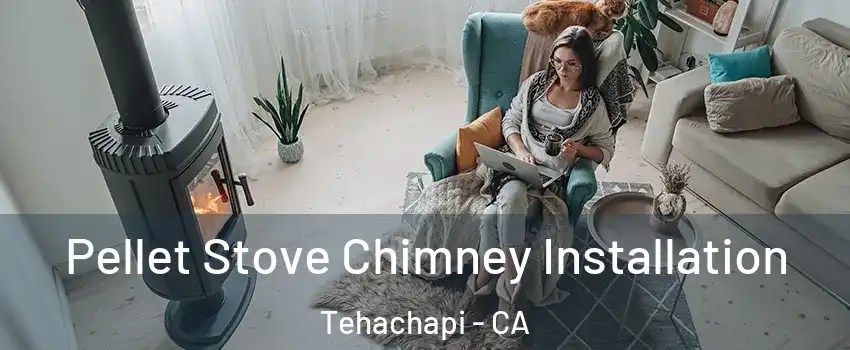  Pellet Stove Chimney Installation Tehachapi - CA