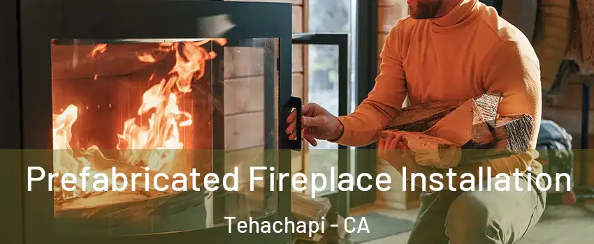  Prefabricated Fireplace Installation Tehachapi - CA