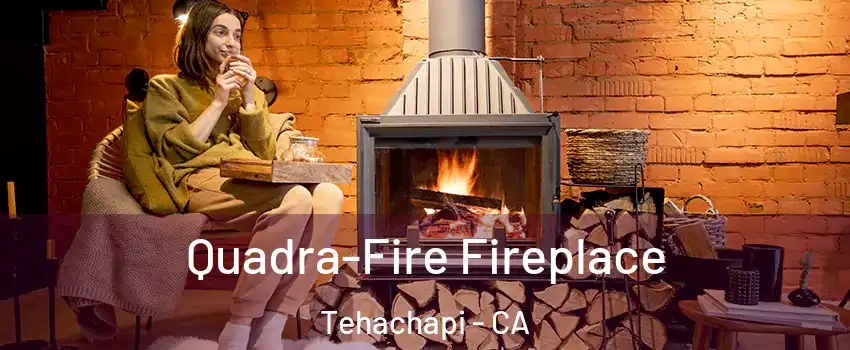  Quadra-Fire Fireplace Tehachapi - CA