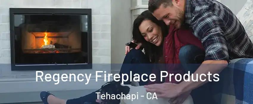  Regency Fireplace Products Tehachapi - CA