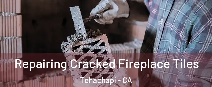  Repairing Cracked Fireplace Tiles Tehachapi - CA