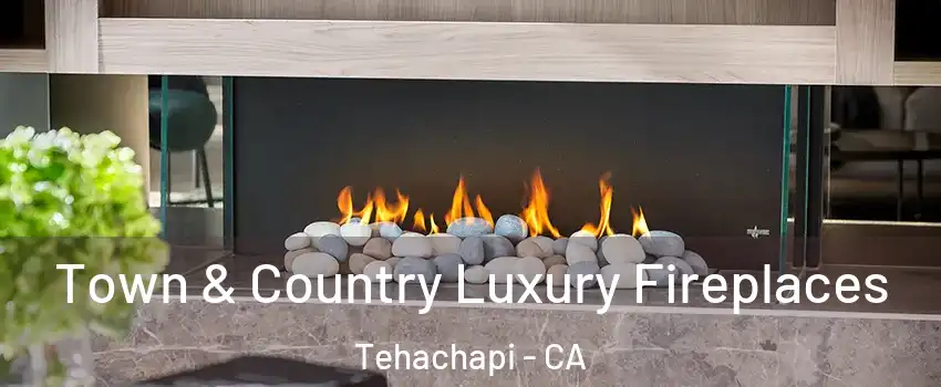  Town & Country Luxury Fireplaces Tehachapi - CA