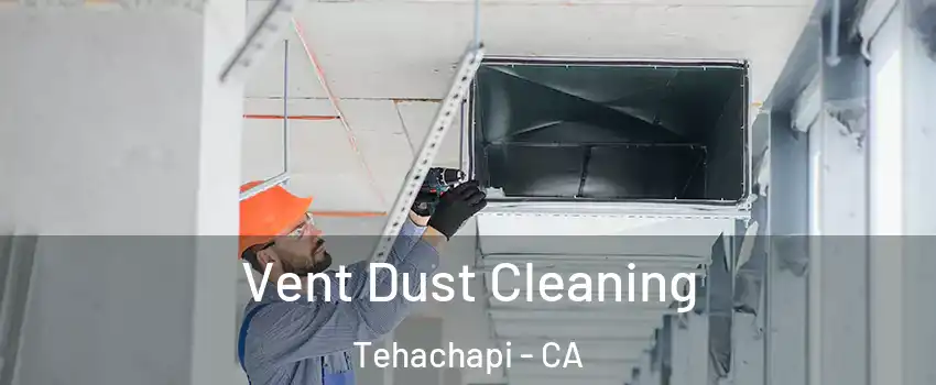  Vent Dust Cleaning Tehachapi - CA