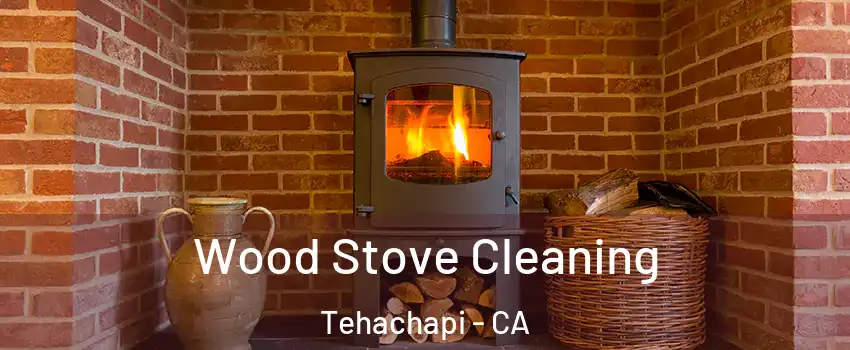  Wood Stove Cleaning Tehachapi - CA