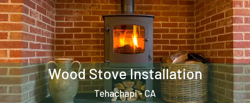 Wood Stove Installation Tehachapi - CA
